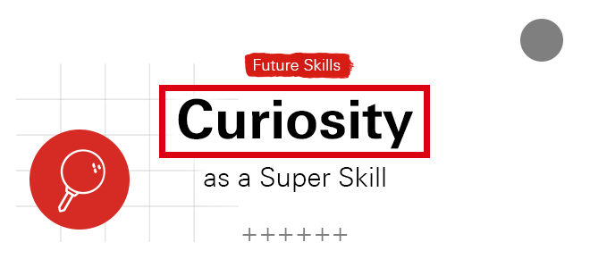 Future Skills - Curiosity as a Super Skill